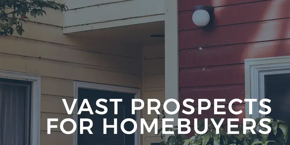 Vast Prospects for Homebuyers