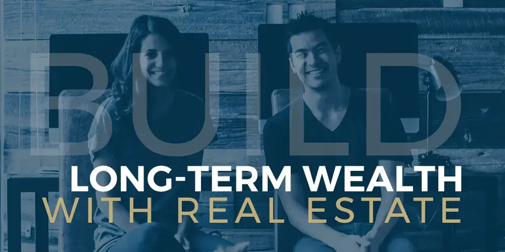 Long-Term Wealth with Real Estate