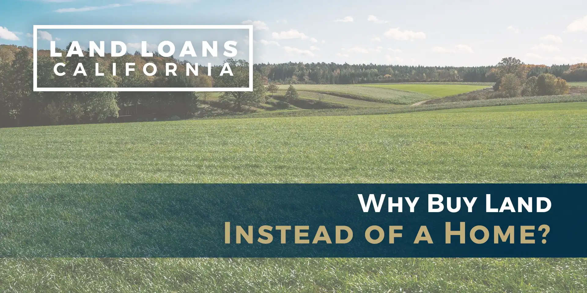Why Buy Land Instead of a Home?