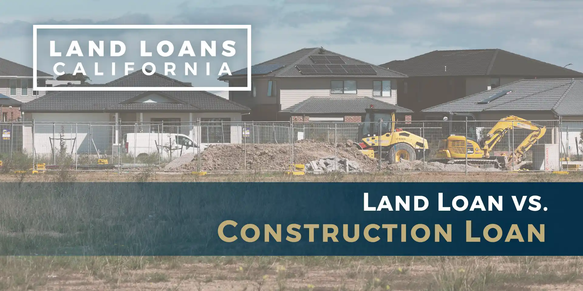 Land Loan vs. Construction Loan