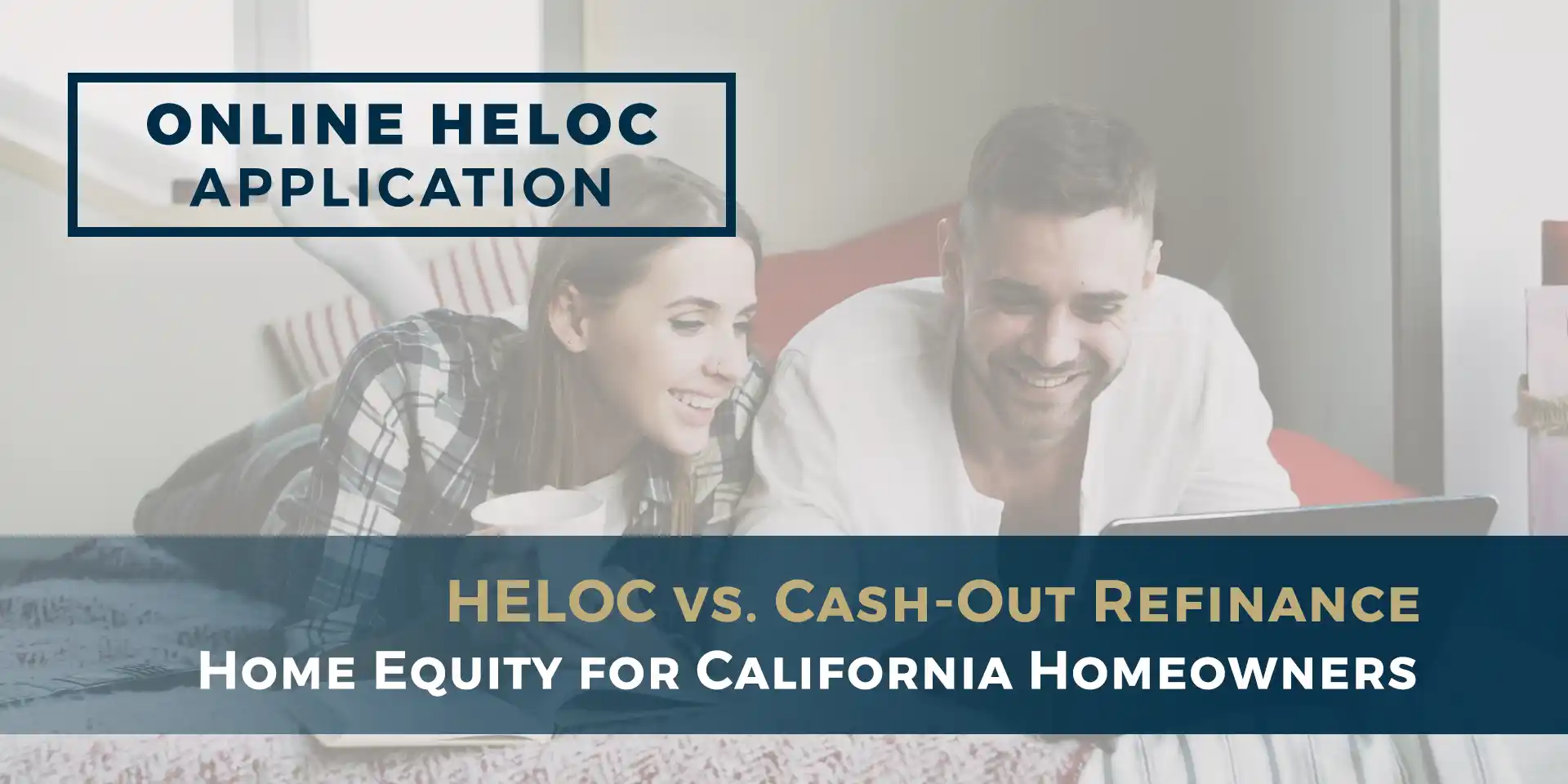 2026-09 USL Blog_Online HELOC_Inline04 HELOC vs. Cash-Out Refinance - Home Equity for California Homeowners